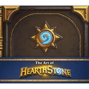 The Art of Hearthstone by Brooks Roberts and Blizzard Entertainment Staff 2018